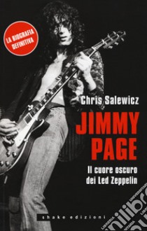 Jimmy Page. Il cuore oscuro dei Led Zeppelin libro di Salewicz Chris