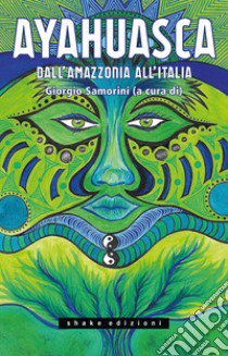 Ayahuasca. Dall'Amazzonia all'Italia libro di Samorini G. (cur.)