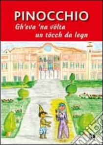 Pinicchio. Gh'eva' na volta un tocch da legn libro di Collodi Carlo; Colombo Garoni A. (cur.)