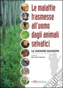 Le malattie trasmesse all'uomo dagli animali selvatici libro di Andrisani Rocco