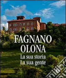 Fagnano Olona. (La sua storia la sua gente) libro di Alzati M. (cur.)