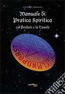Manuale di pratica spiritica col pendolo e la tavola ouija libro di Mirisola Giuseppe