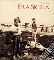 Era Sicilia. Immagini e collezionismo. Ediz. illustrata libro di Mirisola Vincenzo