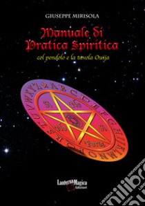 Manuale di pratica spiritica col pendolo e la tavola ouija. Nuova ediz. libro di Mirisola Giuseppe