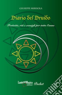 Diario del Druido. Festività, riti e consigli per tutto l'anno. Ediz. ampliata libro di Mirisola Giuseppe