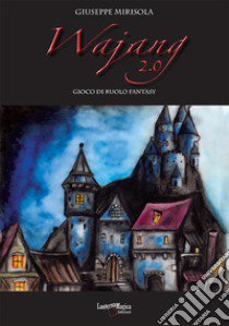 Wajang 2.0. Gioco di ruolo fantasy. Ediz. illustrata libro di Mirisola Giuseppe