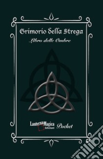 Grimorio della strega. Libro delle ombre libro di Mirisola Giuseppe