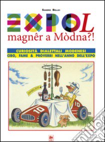 Expol magner a modna. Curiosità dialettali modenesi libro di Bellei Sandro