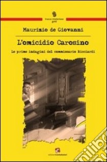 L'omicidio Carosino. Le prime indagini del commissario Ricciardi libro di De Giovanni Maurizio