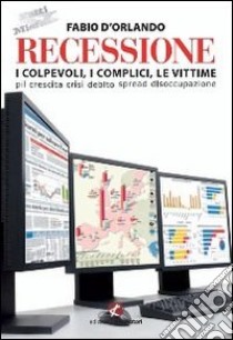 Recessione. I colpevoli, i complici, le vittime libro di D'Orlando Fabio