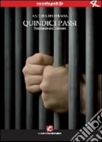 Quindici passi. Romanzo sul carcere libro di Di Strada Andrea