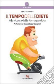 Il tempo delle diete. Alla ricerca della forma perduta libro di Falconio Dino