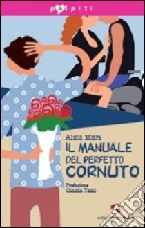 Il manuale del perfetto cornuto libro di Mari Alisa