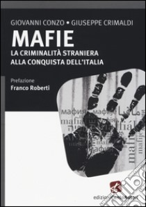 Mafie. La criminalità straniera alla conquista dell'Italia libro di Conzo Giovanni; Crimaldi Giuseppe