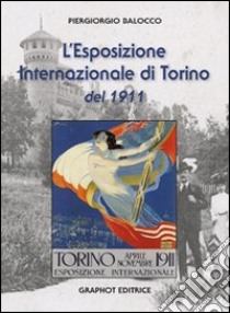 L'Esposizione Internazionale di Torino del 1911 libro di Balocco Piergiorgio