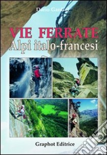 Vie ferrate. Alpi italo-francesi libro di Gardiol Dario