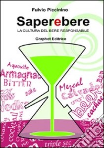 Saperebere. La cultura del bere responsabile libro di Piccinino Fulvio