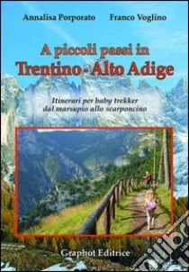 A piccoli passi in Trentino-Alto Adige. Itinerari per baby trekker dal marsupio allo scarponcino libro di Porporato Annalisa; Voglino Franco