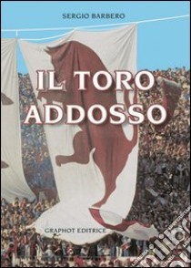 Il toro addosso libro di Barbero Sergio