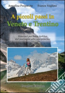 A piccoli passi in Veneto e Trentino. Itinerari per baby trekker dal marsupio allo scarponcino libro di Porporato Annalisa; Voglino Franco