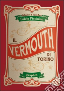 Il Vermouth di Torino libro di Piccinino Fulvio