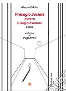 Presagio sociale ovvero disagio d'autore libro di Caldini Alessio