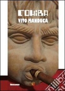 Cohiba. Cronaca semiseria di un intrigo internazionale libro di Manduca Vito