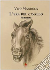 L'era del cavallo libro di Manduca Vito