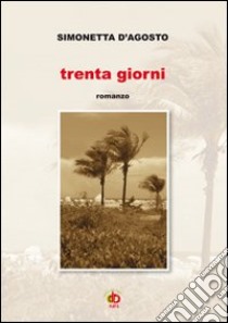 Trenta giorni libro di D'Agosto Simonetta