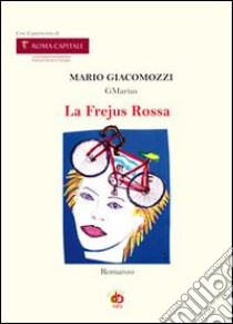 La Frejus rossa libro di Giacomozzi Mario GMarius