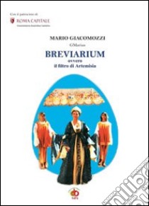 Breviarium ovvero il filtro di Artemisia libro di Giacomozzi Mario GMarius