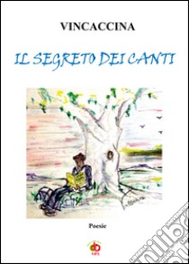 Il segreto dei canti libro di Vincaccina