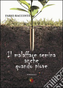 Il malaffare semina anche quando piove libro di Raccosta Fabio