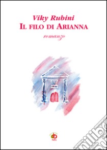 Il filo di Arianna libro di Rubini Viky