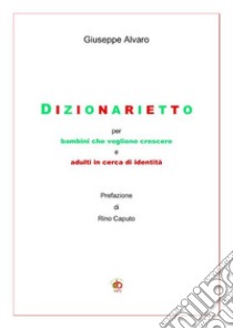 Dizionarietto. Per bambini che vogliono crescere e adulti in cerca d'identità libro di Alvaro Giuseppe; Caputo R. (cur.)