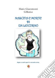 Nascita e morte di un liocorno. Sogno a occhi aperti in una sala corse... libro di Giacomozzi Mario GMarius