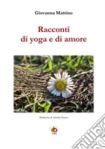 Racconti di yoga e di amore libro di Mattino Giovanna