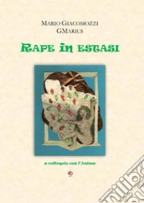 Rape in estasi. A colloquio con l'anima libro di Giacomozzi Mario GMarius