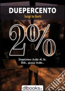 Duepercento libro di Lo Forti Luigi