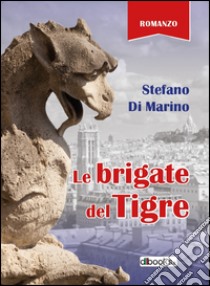 Le Brigate del Tigre libro di Di Marino Stefano