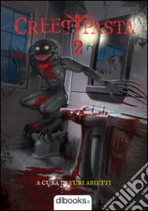 Creepypasta. Vol. 2 libro di Abietti Y. (cur.)