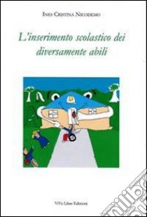 L'inserimento scolastico dei diversamente abili. Norme, programmi e indicazioni nazionali. Aspetti operativi libro di Nicodemo Ines C.