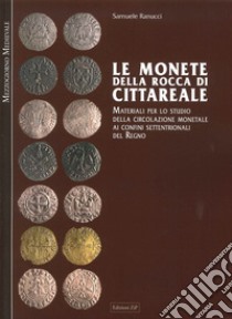 Le monete della Rocca di Cittareale. Materiali per lo studio della circolazione libro di Ranucci Samuele; Pistilli P. F. (cur.)