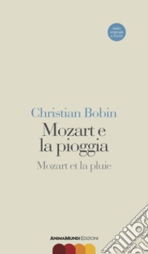 Mozart e la pioggia-Mozart et la pluie. Testo originale a fronte libro di Bobin Christian; Conoci G. (cur.)