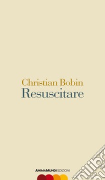 Resuscitare libro di Bobin Christian