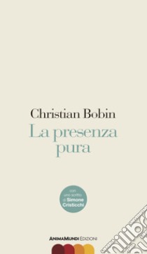 La presenza pura libro di Bobin Christian