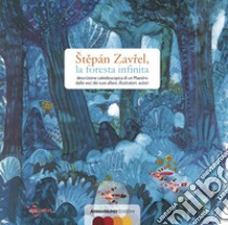 Stepán Zavrel, la foresta infinita. Descrizione caleidoscopica di un maestro dalle voci dei suoi allievi, illustratori, autori libro di Benevelli A. (cur.); Landmann B. (cur.); Serofilli L. (cur.)