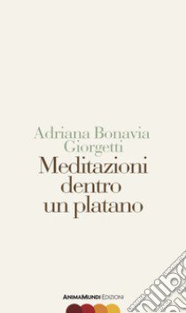 Meditazioni dentro un platano libro di Bonavia Giorgetti Adriana