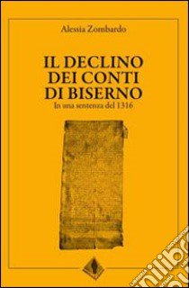 Il declino dei conti di Biserno. In una sentenza del 1316. Testo latino a fronte libro di Zombardo Alessia