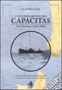 L'affondamento del Capacitas. San Vincenzo e i suoi relitti libro di Nassi Claudio